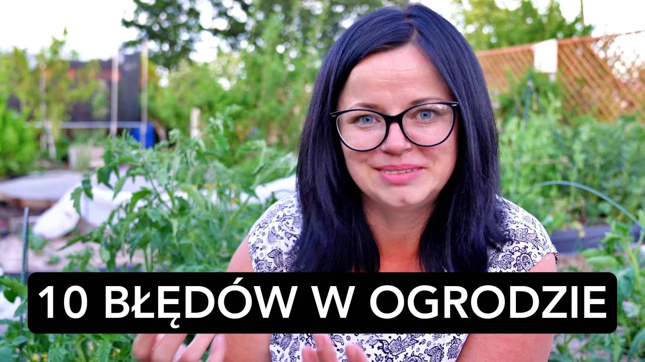 10 BŁĘDÓW W OGRODZIE, KTÓRYCH NALEŻY UNIKAĆ. Uprawa warzyw. Poradnik ogrodniczy. Kasia in