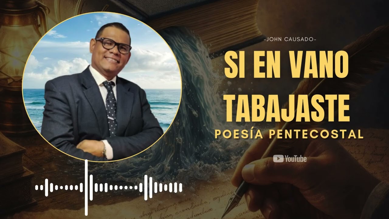 Si en vano trabajaste | Poesía Pentecostal | John Causado
