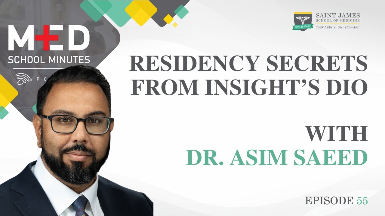 Med School Minutes-Ep. 55 | Residency Secrets from Insight’s DIO w/ Dr. Asim Saeed