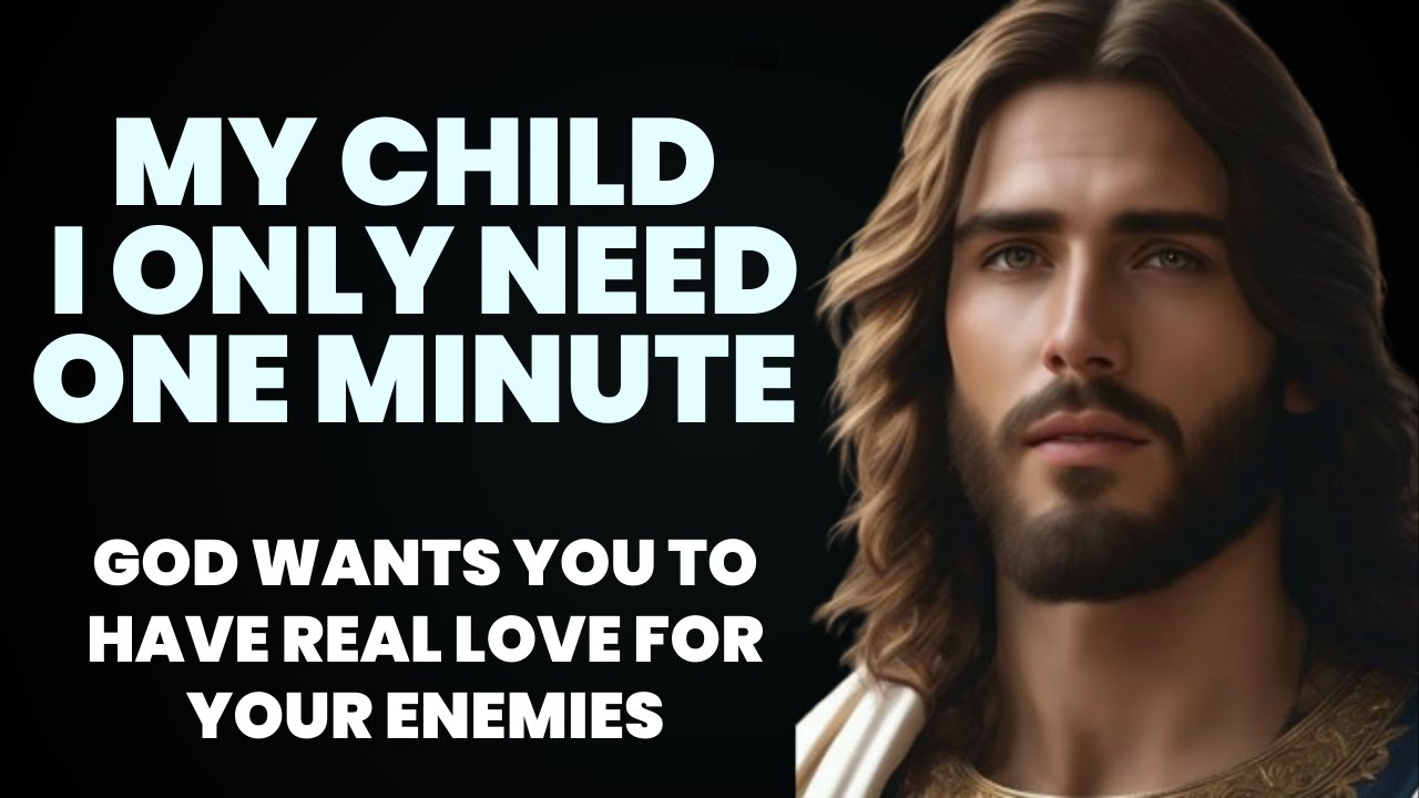 I Need Only One Minute | God Wants You To Have Real Love For Your Enemies | Lord Tells You