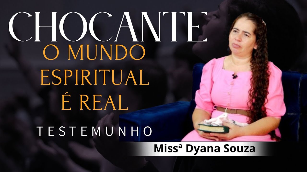 O Mundo Espiritual &eacute; Real / Chocante Testemunho / Miss&ordf; Dyana Souza.