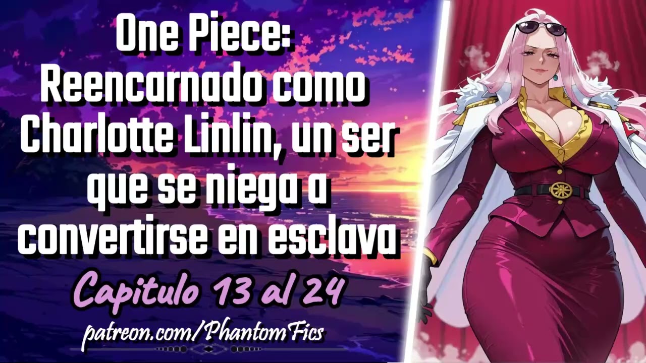 One Piece:Reencarnado como Charlotte Linlin,un ser que se niega a convertirse n esclava-Cap 13 al 24