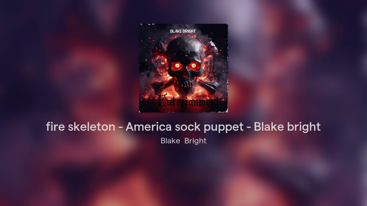 fire skeleton - America sock puppet - Blake bright 