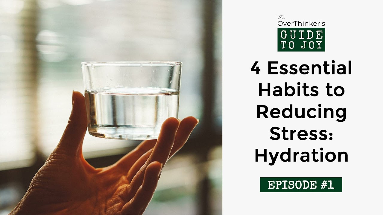 1: 4 Essential Habits to Reducing Stress: Hydration