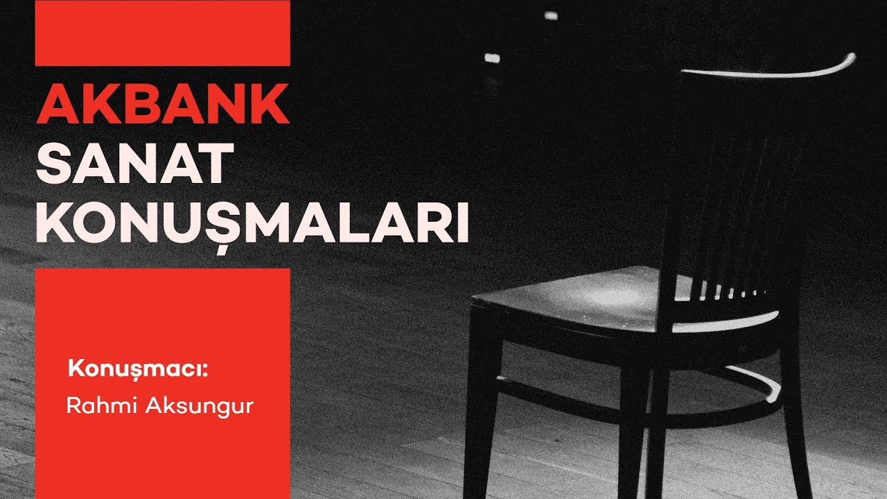 Akbank Sanat Konuşmaları - Rahmi Aksungur