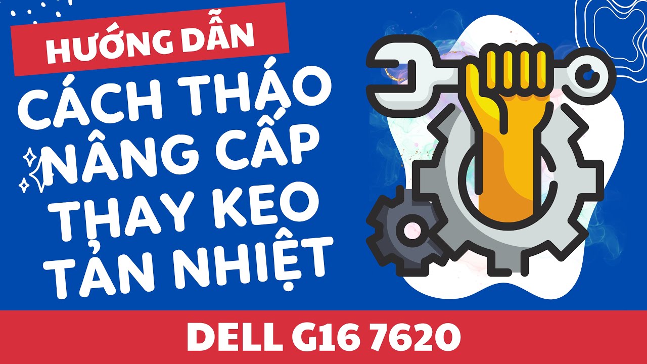 How to open  Dell G16 7620 clean heatsink Thermal Paste, Cách tháo laptop Dell G16 7620 nâng cấp