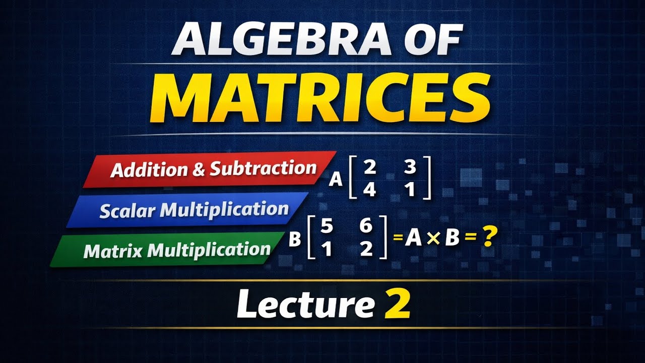 Algebra of Matrices Explained Clearly | Lecture 2