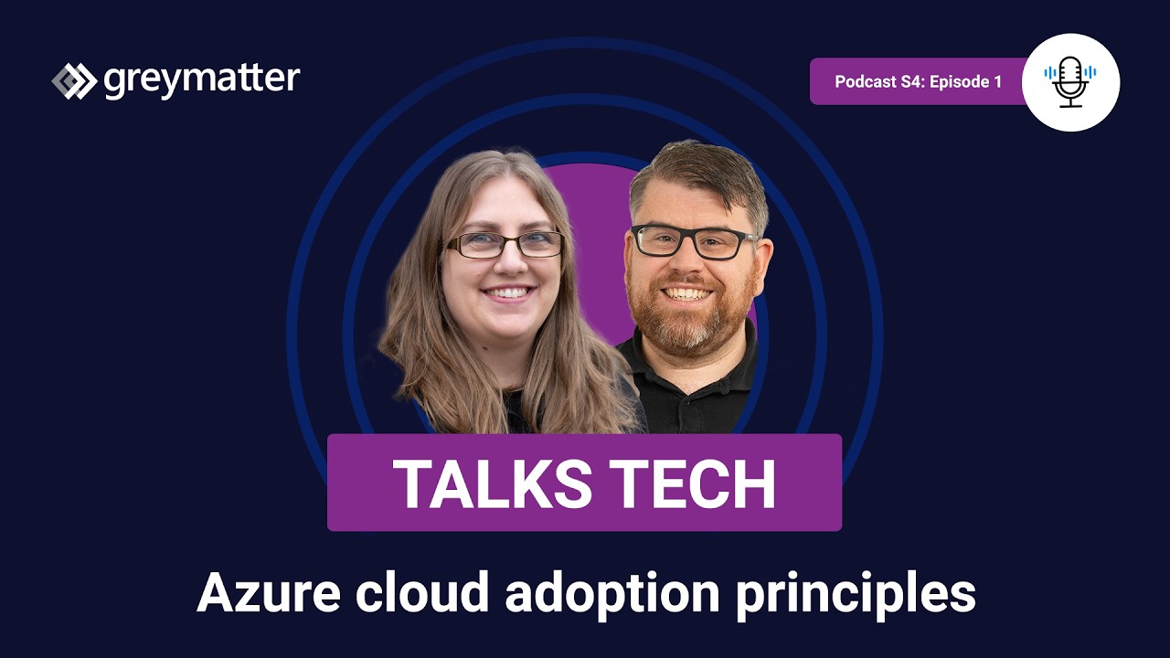Azure cloud adoption framework principles | Grey Matter Talks Tech | Podcast
