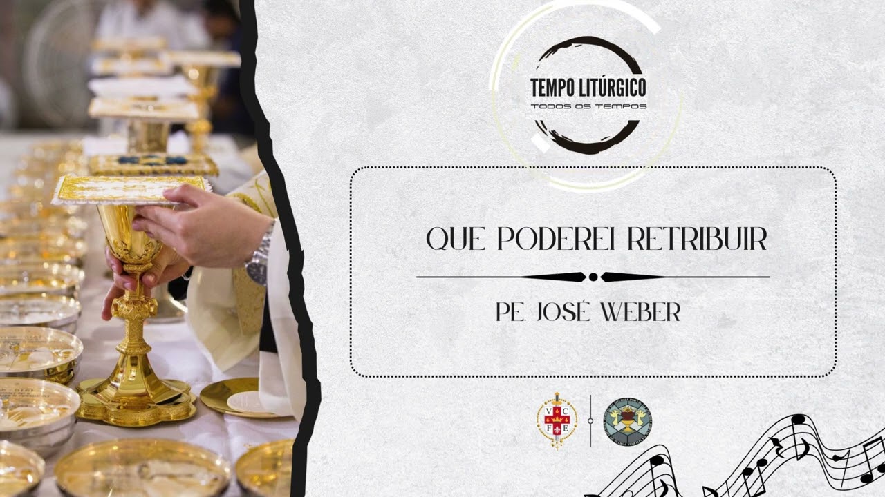 Que poderei retribuir - Pe. José Weber - ofertório - todos os tempos