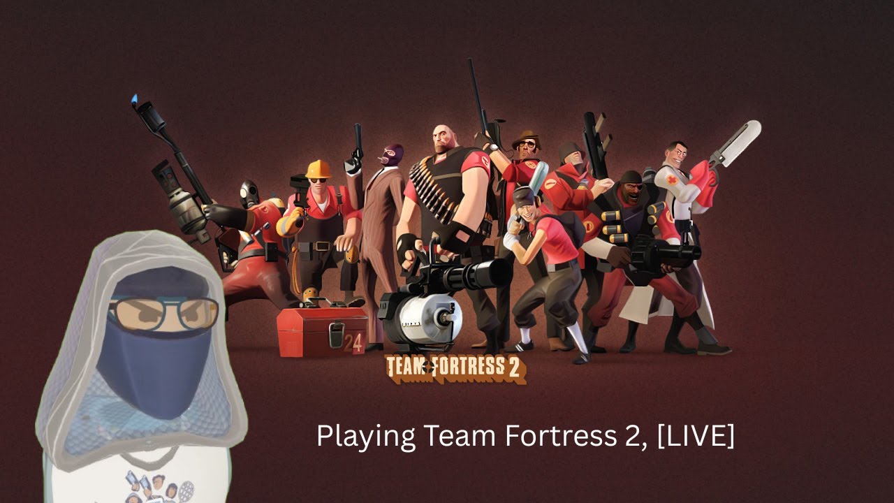 Playing Team Fortress 2, [LIVE]