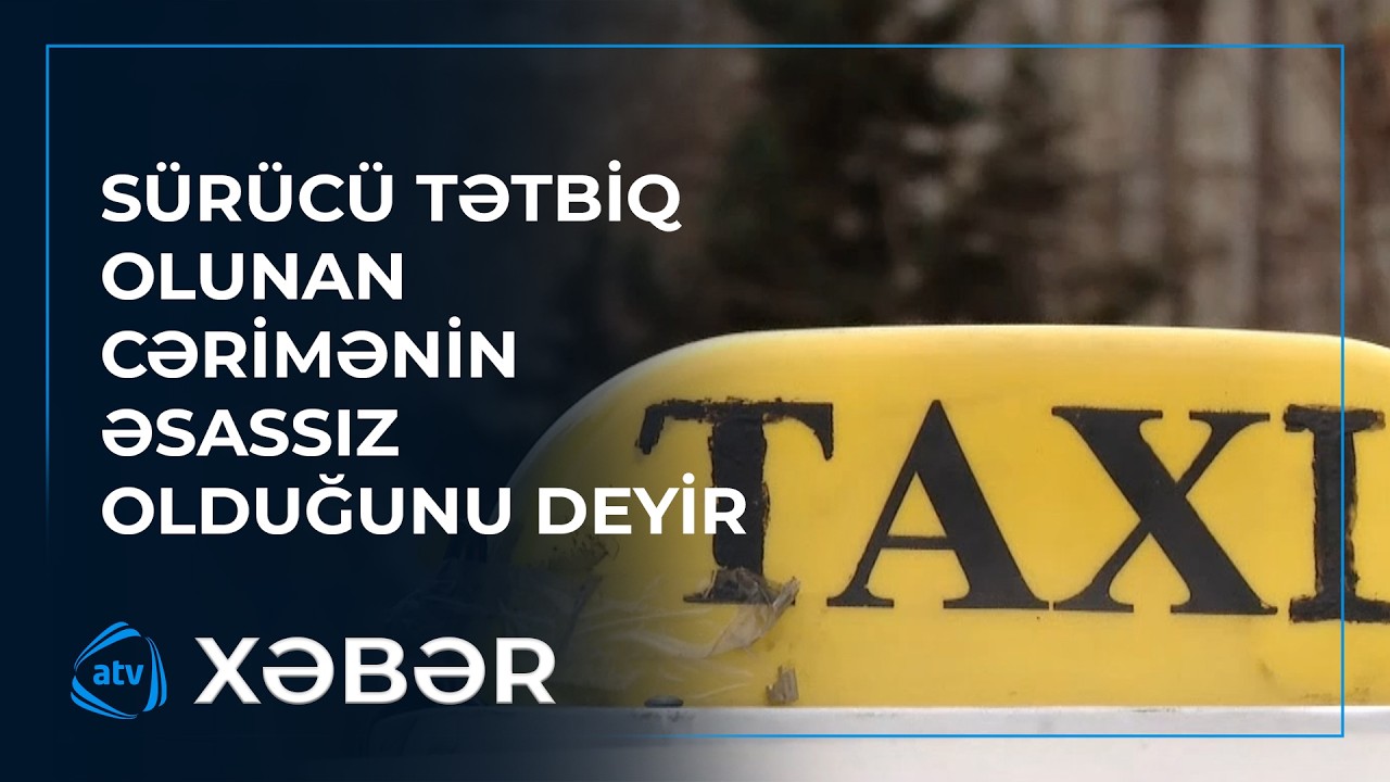 Taksi sürücüsü taksi daynacağında niyə cərimələnib?