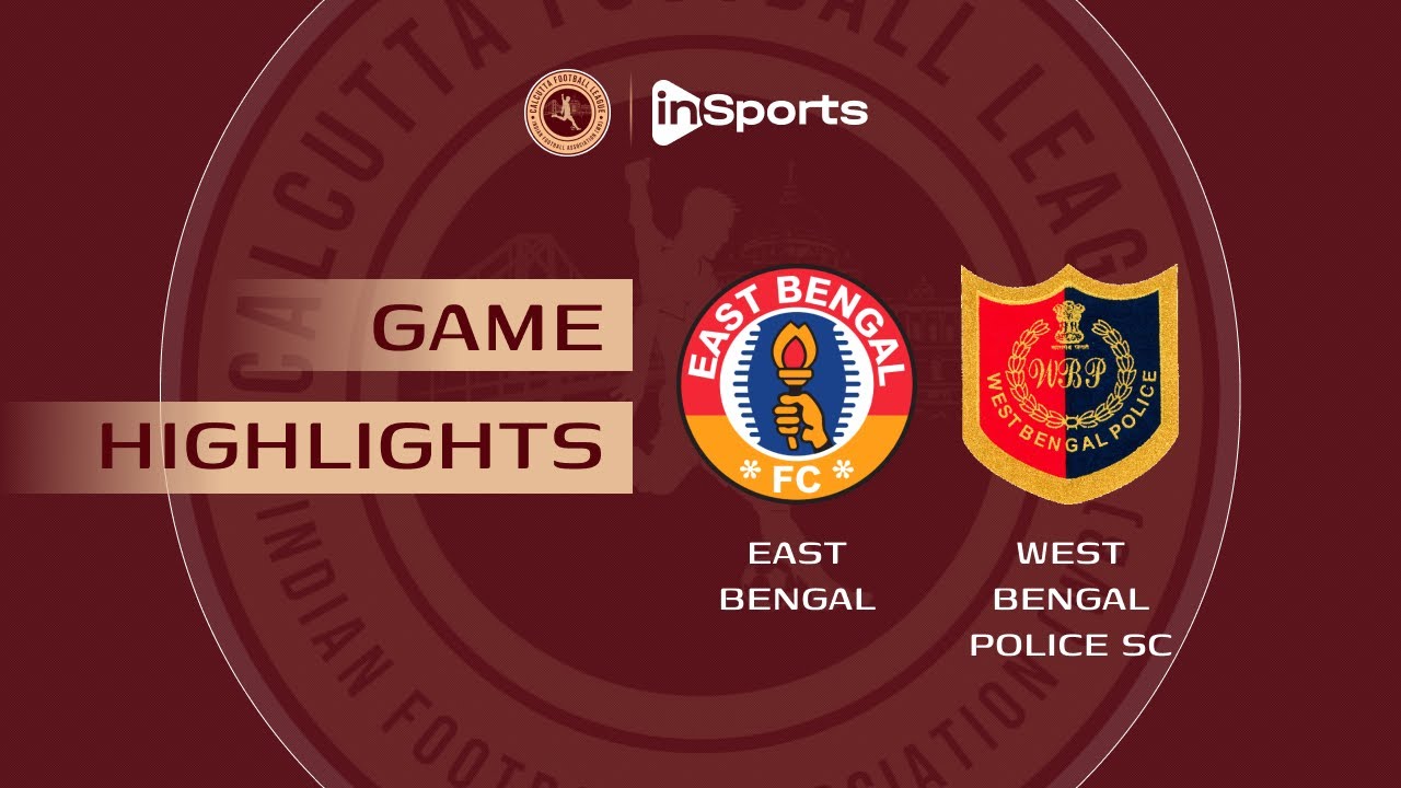 East Bengal FC - West Bengal Police | Calcutta Football League | Highlights