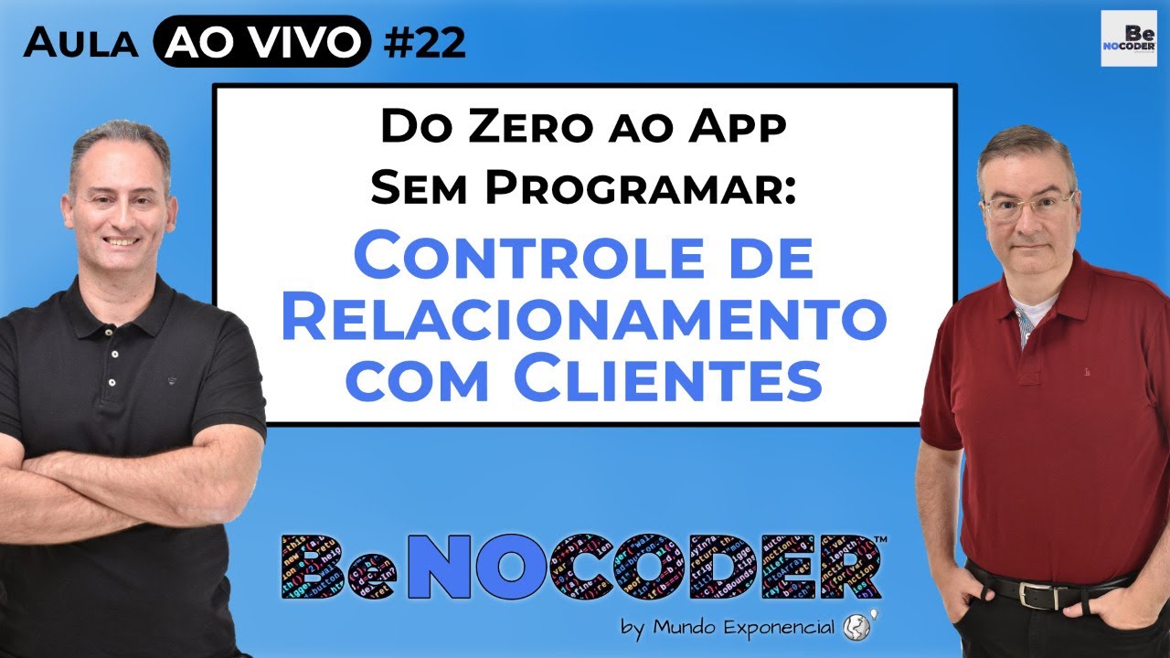 Aula NOCODE #22 - Do Zero ao App sem programar: Controle de Relacionamento com Cliente