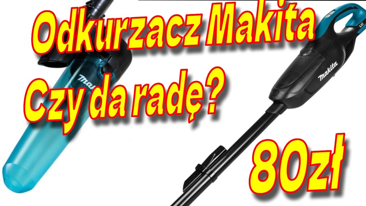Makita DCL 182Z - test taniego odkurzacza akumulatorowego