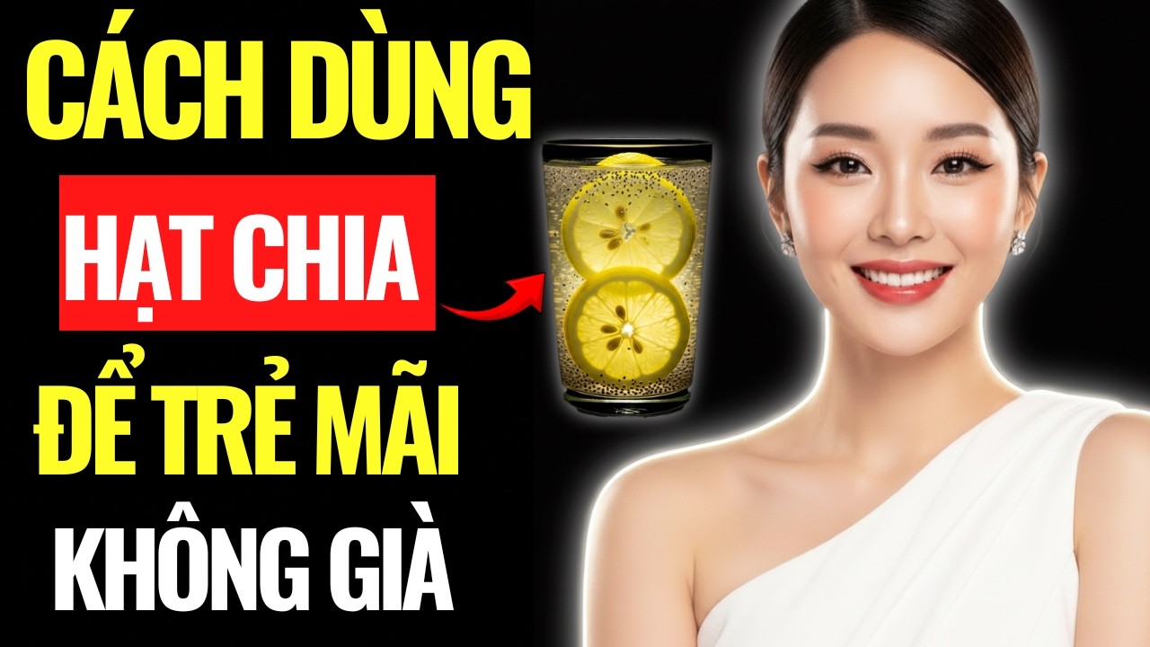 Cách Dùng Hạt Chia Để Trẻ Mãi Không Già: Tốt Hơn Cả Mỹ Phẩm Đắt Tiền | Góc Nhìn Trí Tuệ.