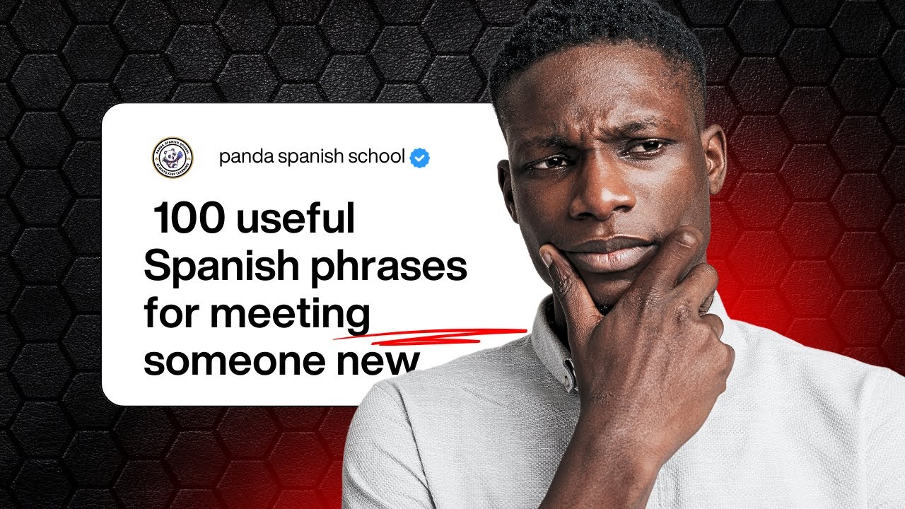 100 useful Spanish phrases for meeting someone new