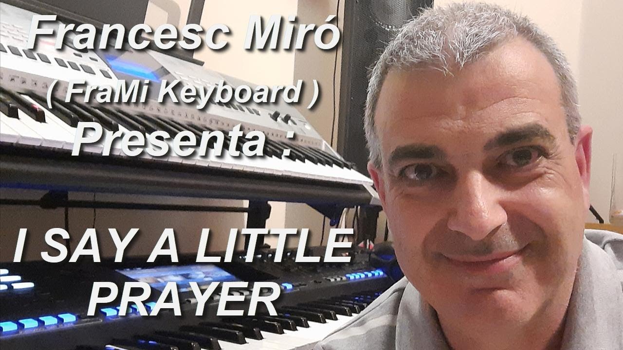 Francesc Miró ( FraMi Keyboard )  presenta :  I Say a Little Prayer -