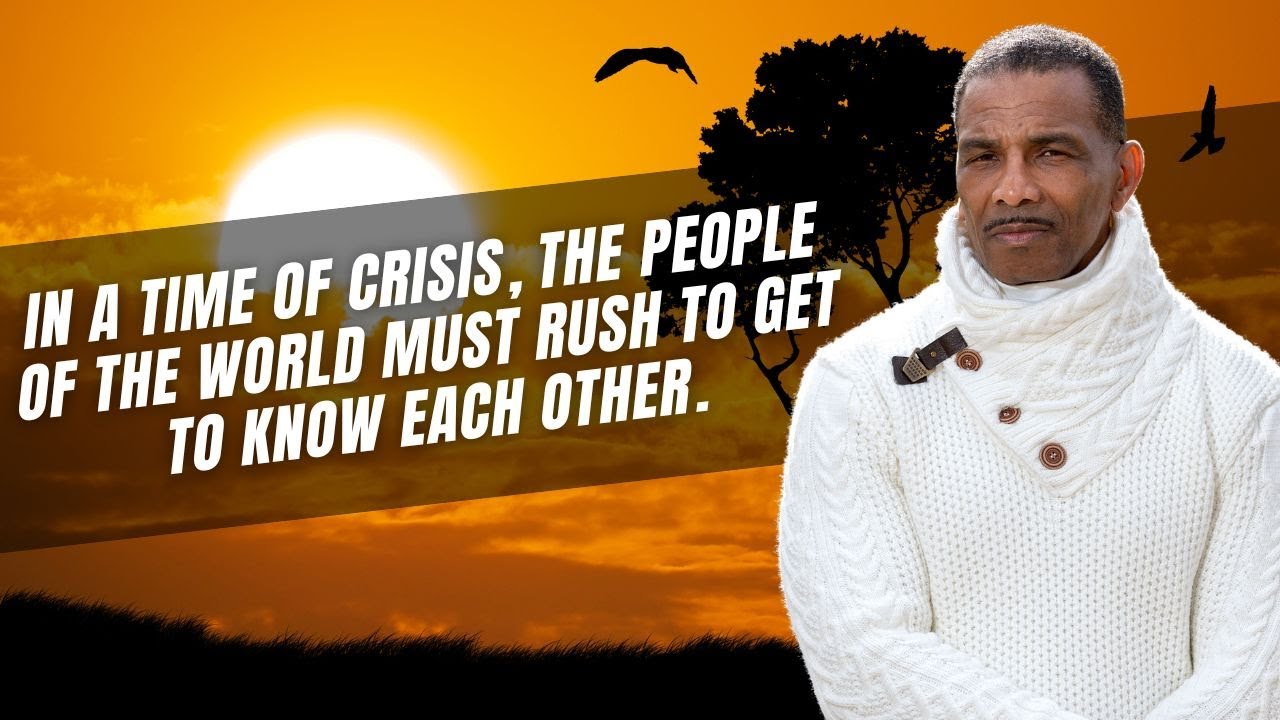 In a time of crisis, the people of the world must rush to get to know each other.