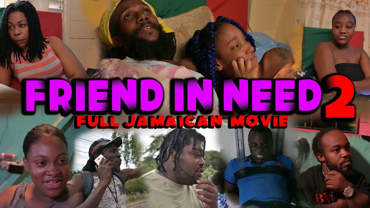 FRIEND IN NEED 2 (FULL JAMAICAN MOVIE DRAMA  )