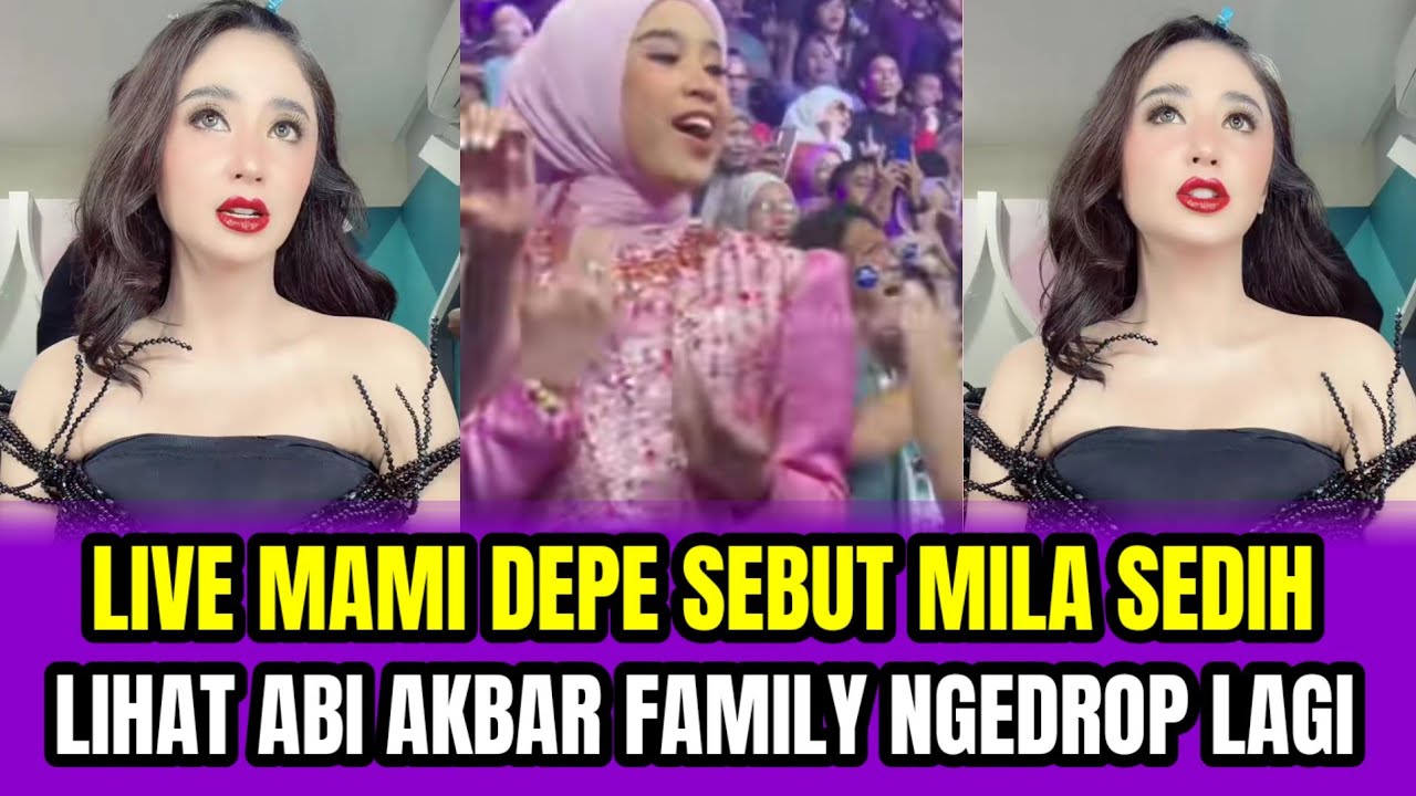 LIVE MAMI DEPE SEBUT MILA SEDIH LIHAT ABI AKBAR FAMILY NGEDROP LAGI‼️