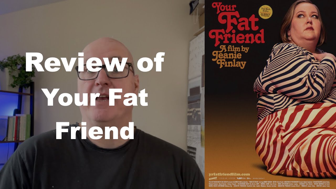Your fat friend (2023) - Jeanie Finlay (MOVIE REVIEW)