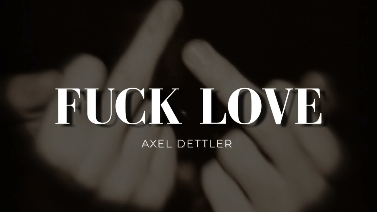 Axel Dettler - F*CK LOVE (audio)