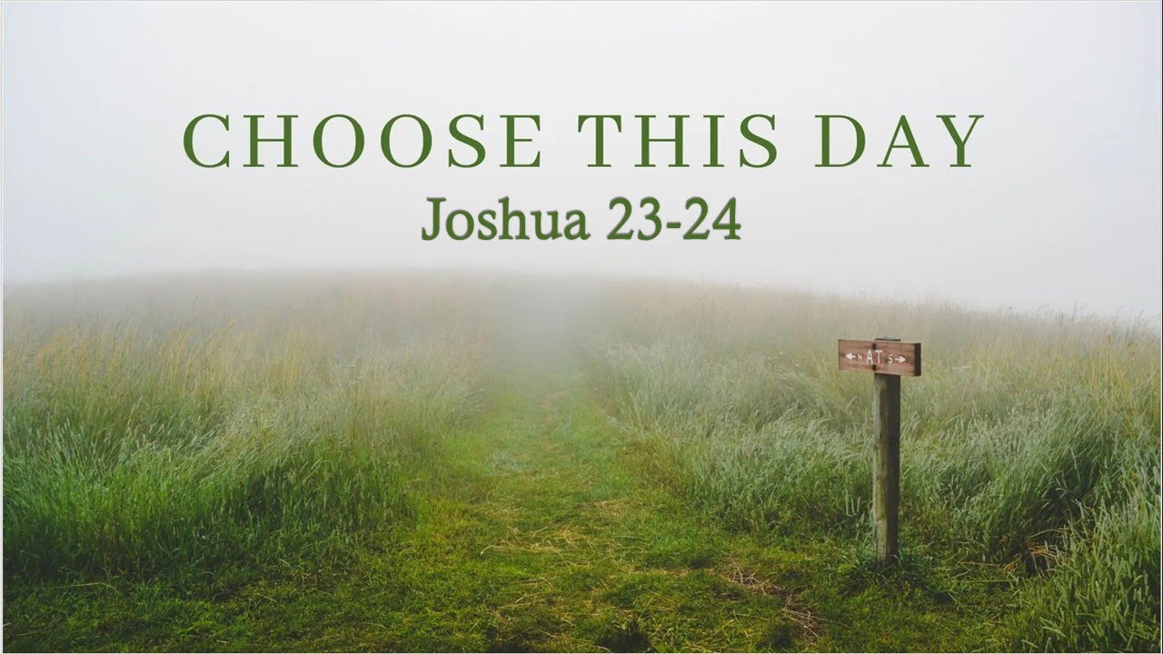 Joshua 23-24 - Choose This Day