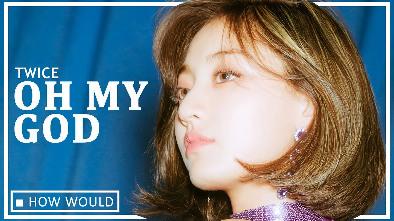 How Would TWICE Sing 'Oh My God' By (G)I-dle