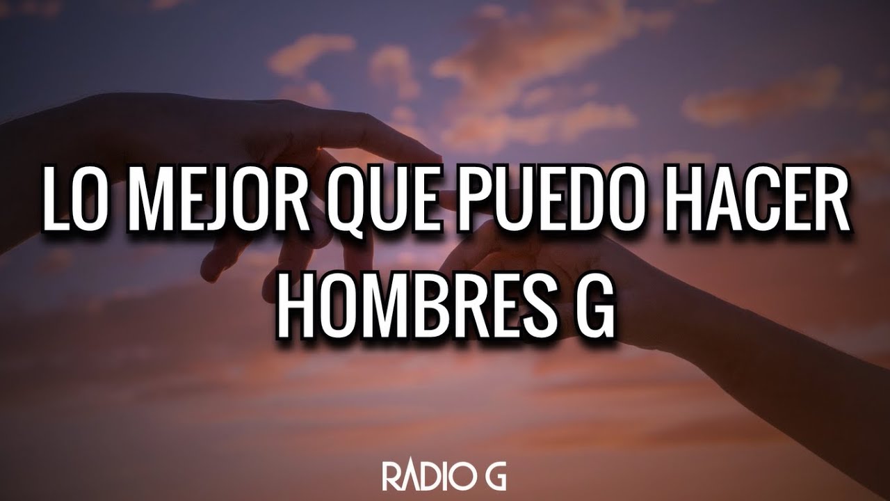 Lo Mejor Que Puedo Hacer (letra) - Hombres G