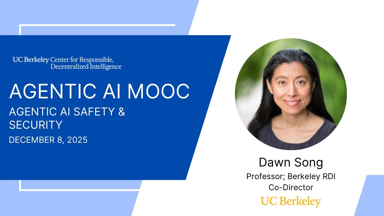 Agentic AI MOOC | UC Berkeley CS294-196 Fall 2025 | Agentic AI Safety & Security by Dawn Song