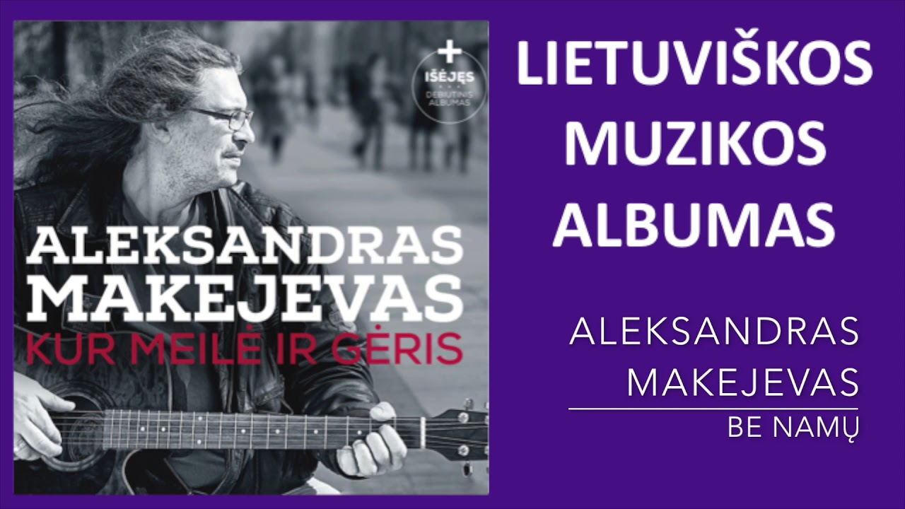 Aleksandras Makejevas - Kur Meilė Ir Gėris. Lietuviška Muzika