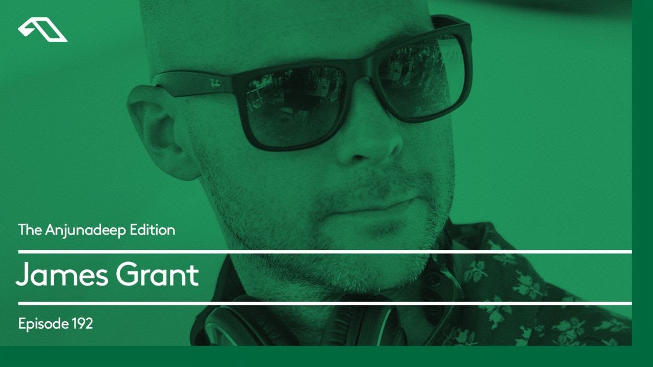 The Anjunadeep Edition 192 with James Grant