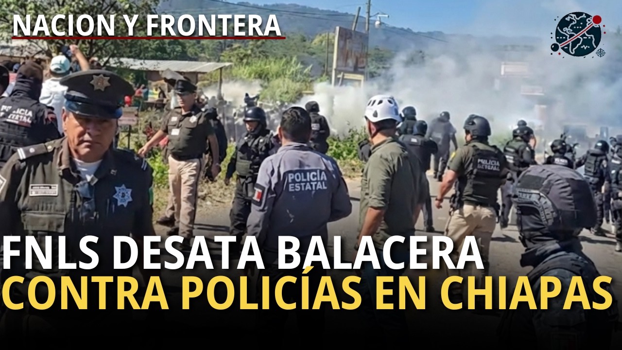 FNLS desata BALACERAS contra POLICIAS en Chiapas