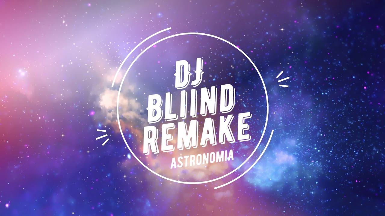 DJ BliiND - Astronomia (remake)