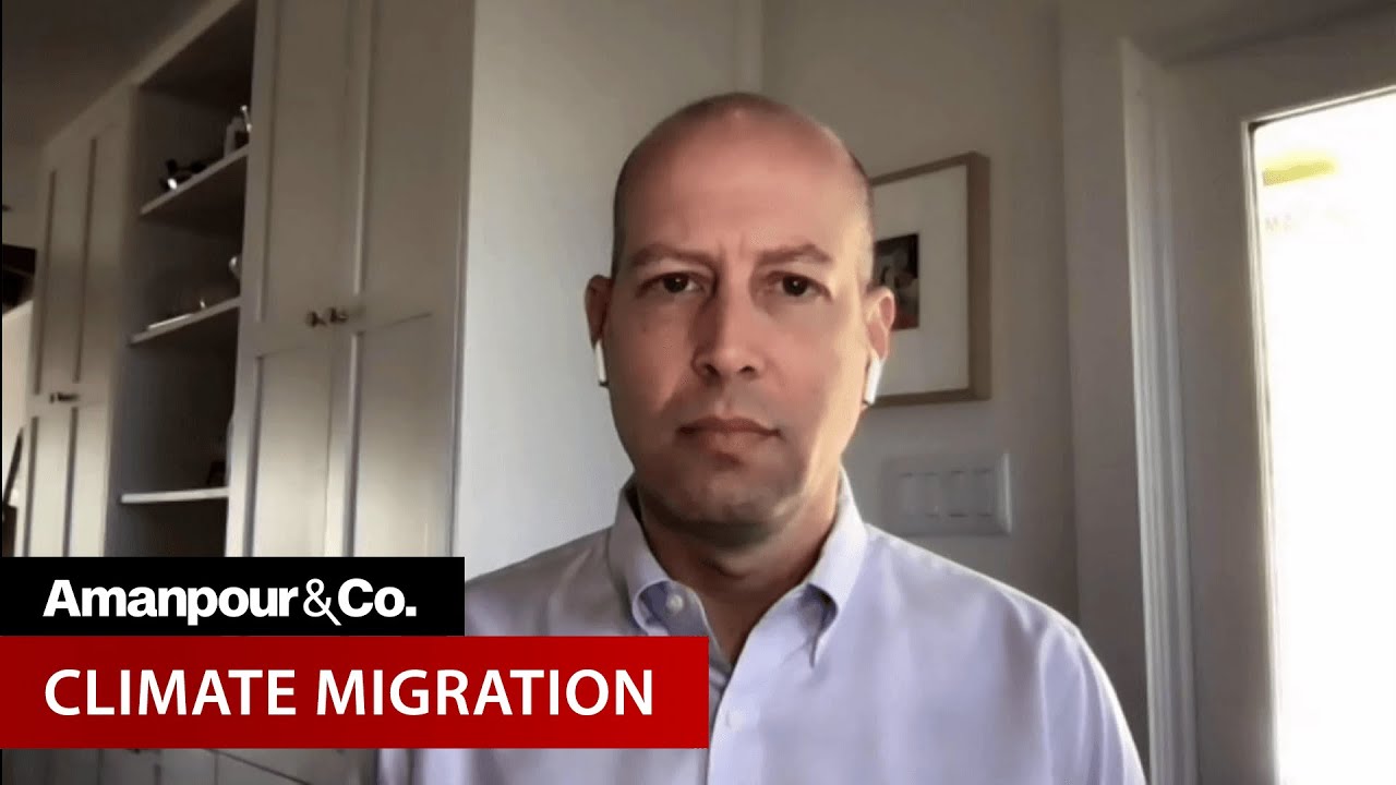 The Great Climate Migration Has Begun | Amanpour and Company