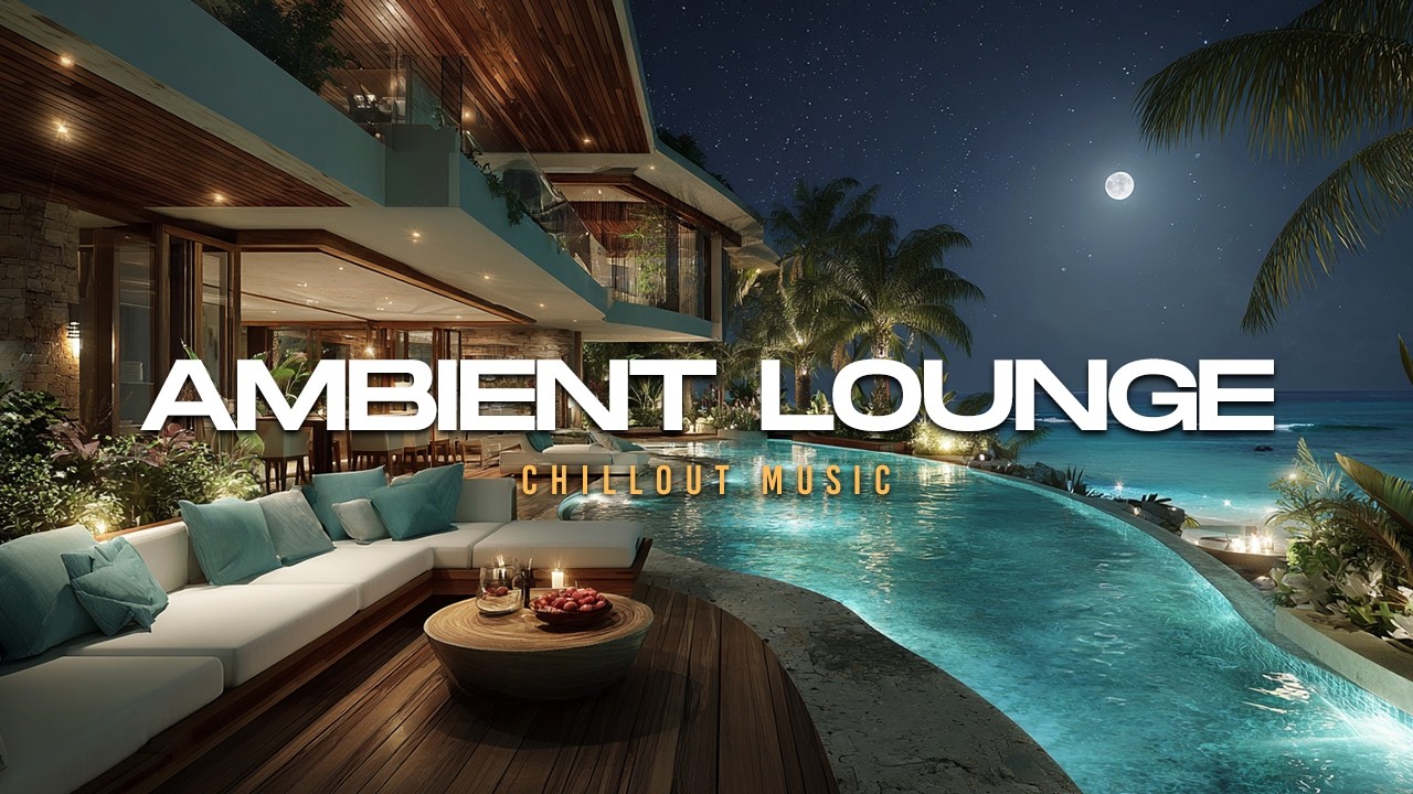 Luxury Chillout Lounge Music ~ Relaxing Ambient Sounds for Deep Relaxation
