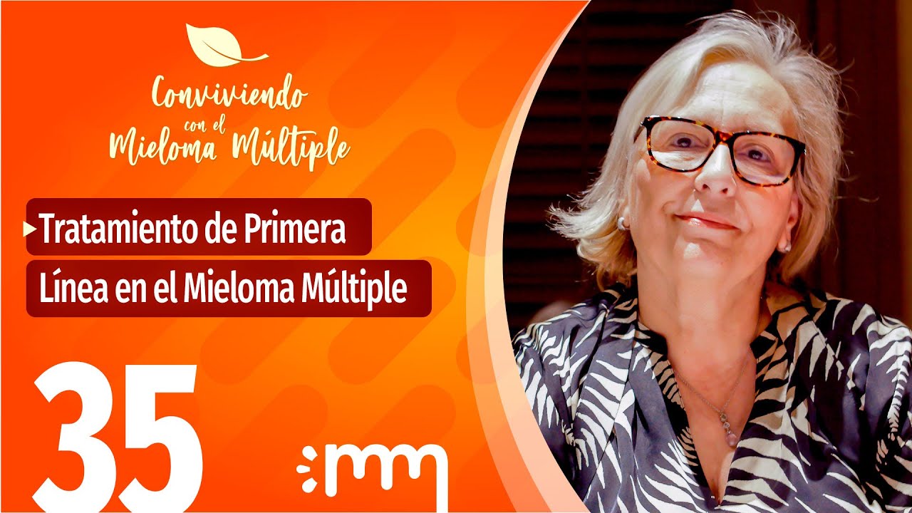 Tratamiento de Primera Línea en el Mieloma Múltiple - Conviviendo con el Mieloma Múltiple 35