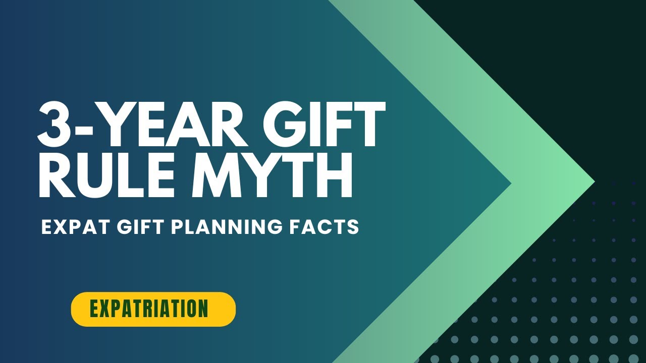 The Myth of the 3-Year Rule in Pre-expatriation Gifts