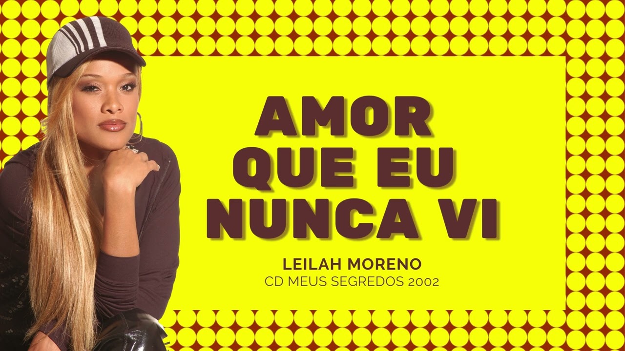 Amor que eu nunca vi - LEILAH MORENO &reg;