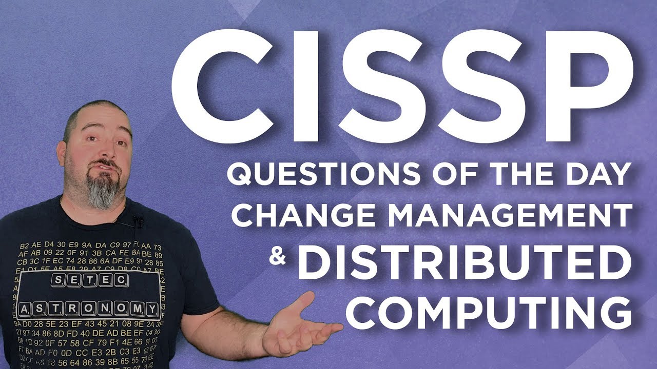 CISSP Practice Questions of the Day from IT Dojo - #70 - Change Management & Distributed Computing