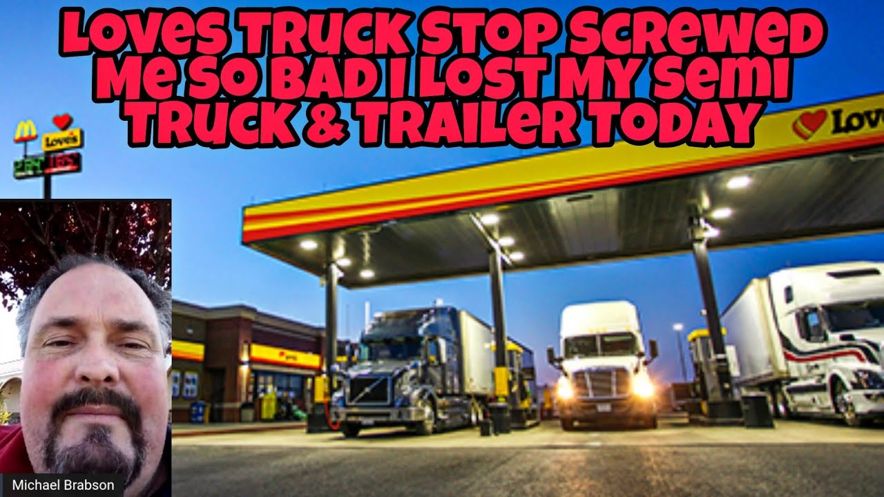 Loves Truck Stop Screwed Me So Bad I Lost My Semi Truck & Trailer Today! I'm Bankrupt 😞