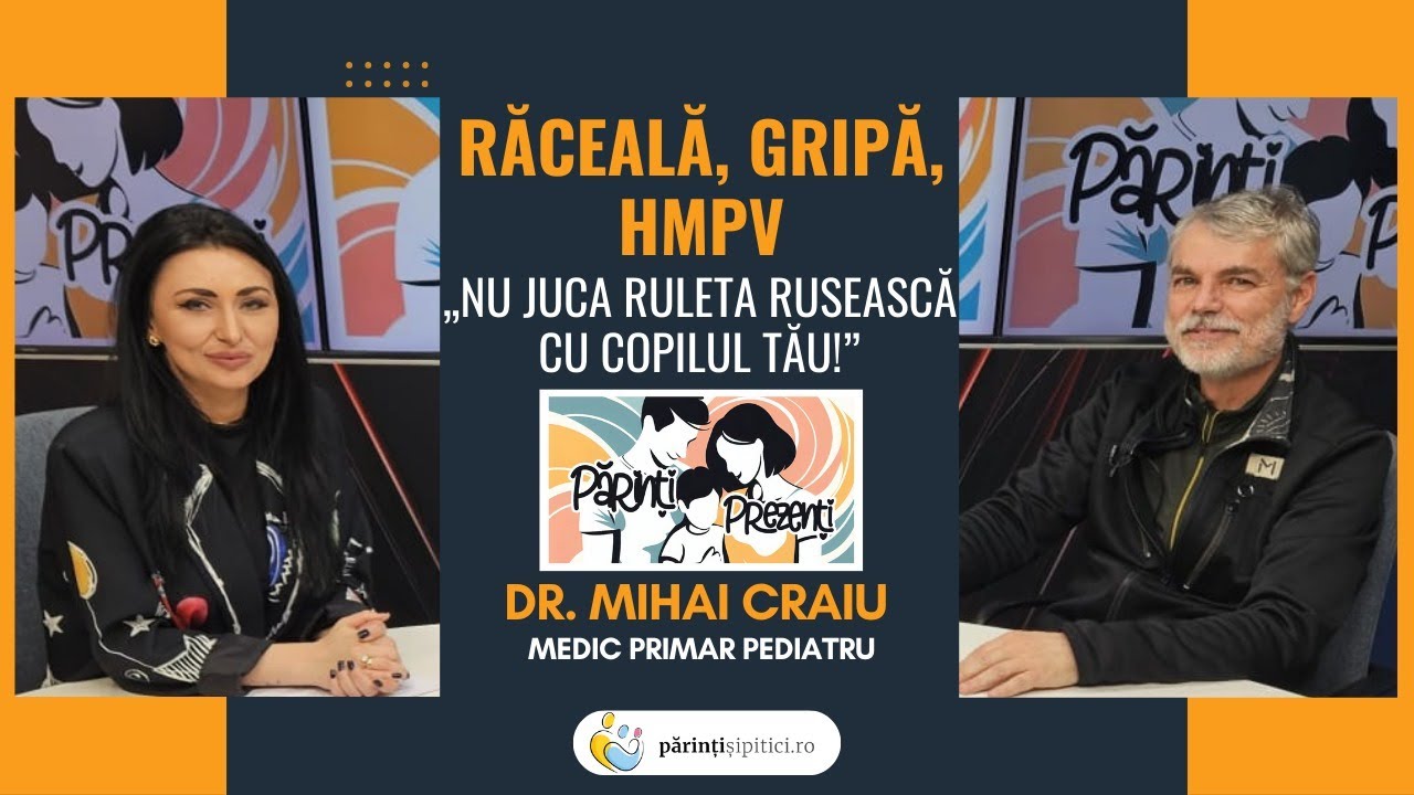 Răceală, gripă, HMPV | „Nu juca ruleta rusească cu copilul!” Dr. Mihai Craiu, la Părinți Prezenți