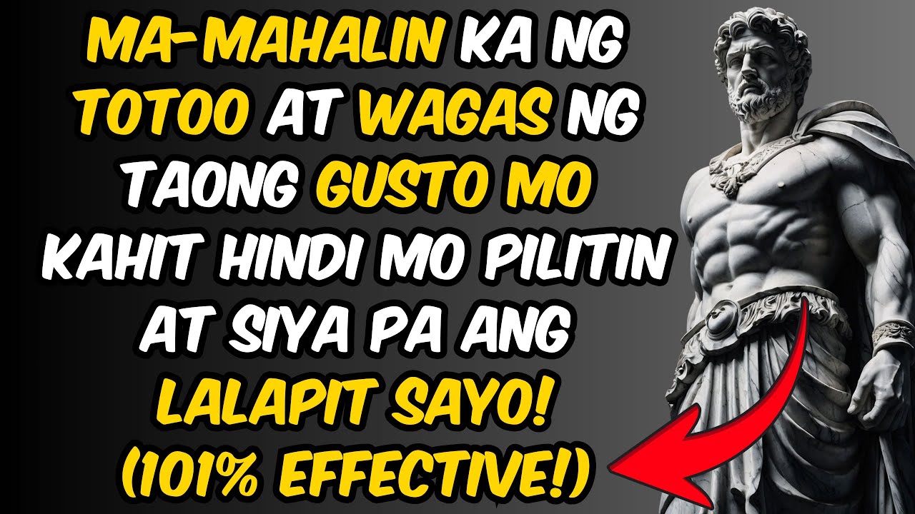 7 Paraan Para Mahalin Ka ng Taong Gusto mo Kahit Hindi mo Pilitin | Stoic Philosophy
