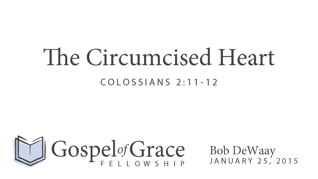 The Circumcised Heart (Colossians 2:11-12)