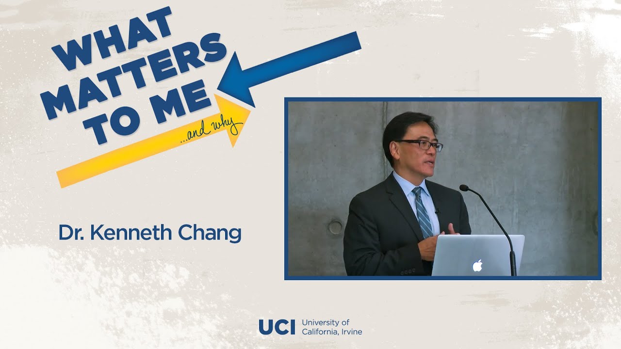 What Matters to Me and Why - Dr. Kenneth Chang