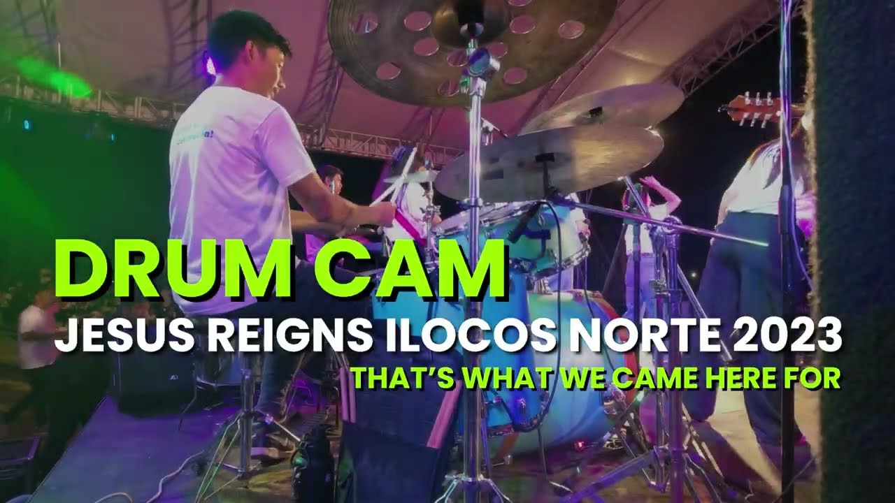 THAT'S WHAT WE CAME HERE FOR | JESUS REIGNS ILOCOS NORTE 2023 | DRUM CAM