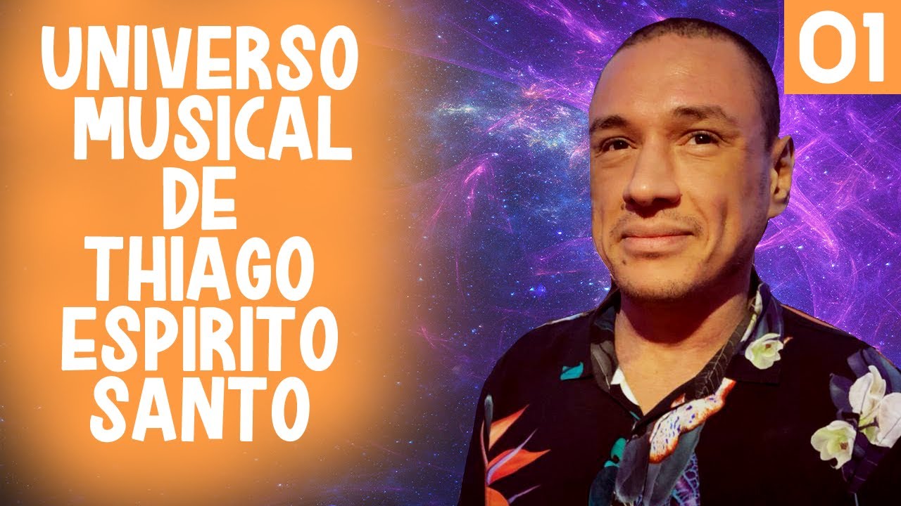 Universo Musical de Thiago Espirito Santo - episódio 01