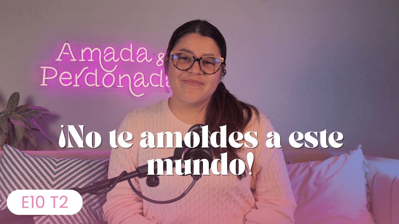 E10 T2 | No te amoldes a este mundo. Amada y Perdonada Podcast