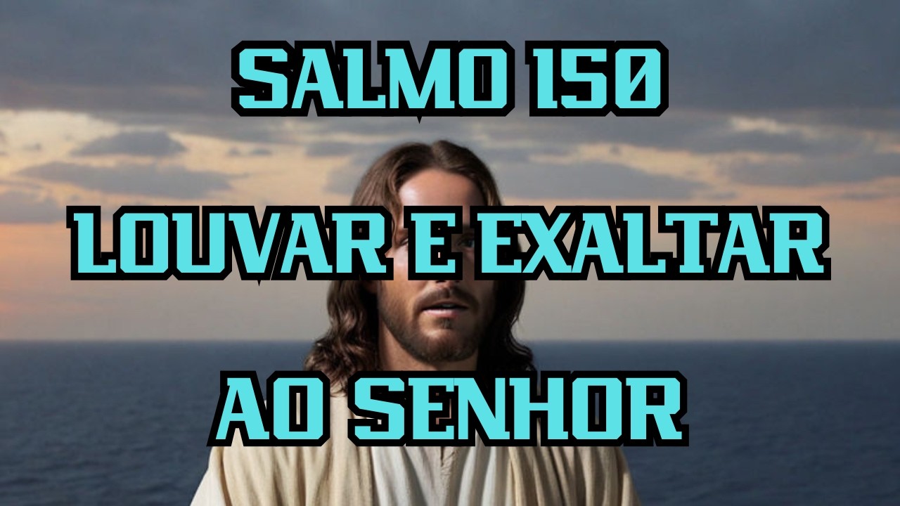 Salmo 150 LOUVAR E EXALTAR AO SENHOR