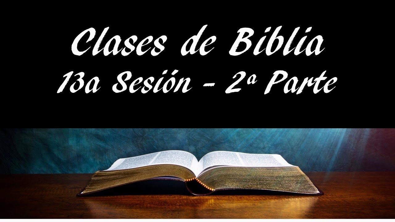 Clases de Biblia - 2a Parte Sesión 13a - Libros Históricos
